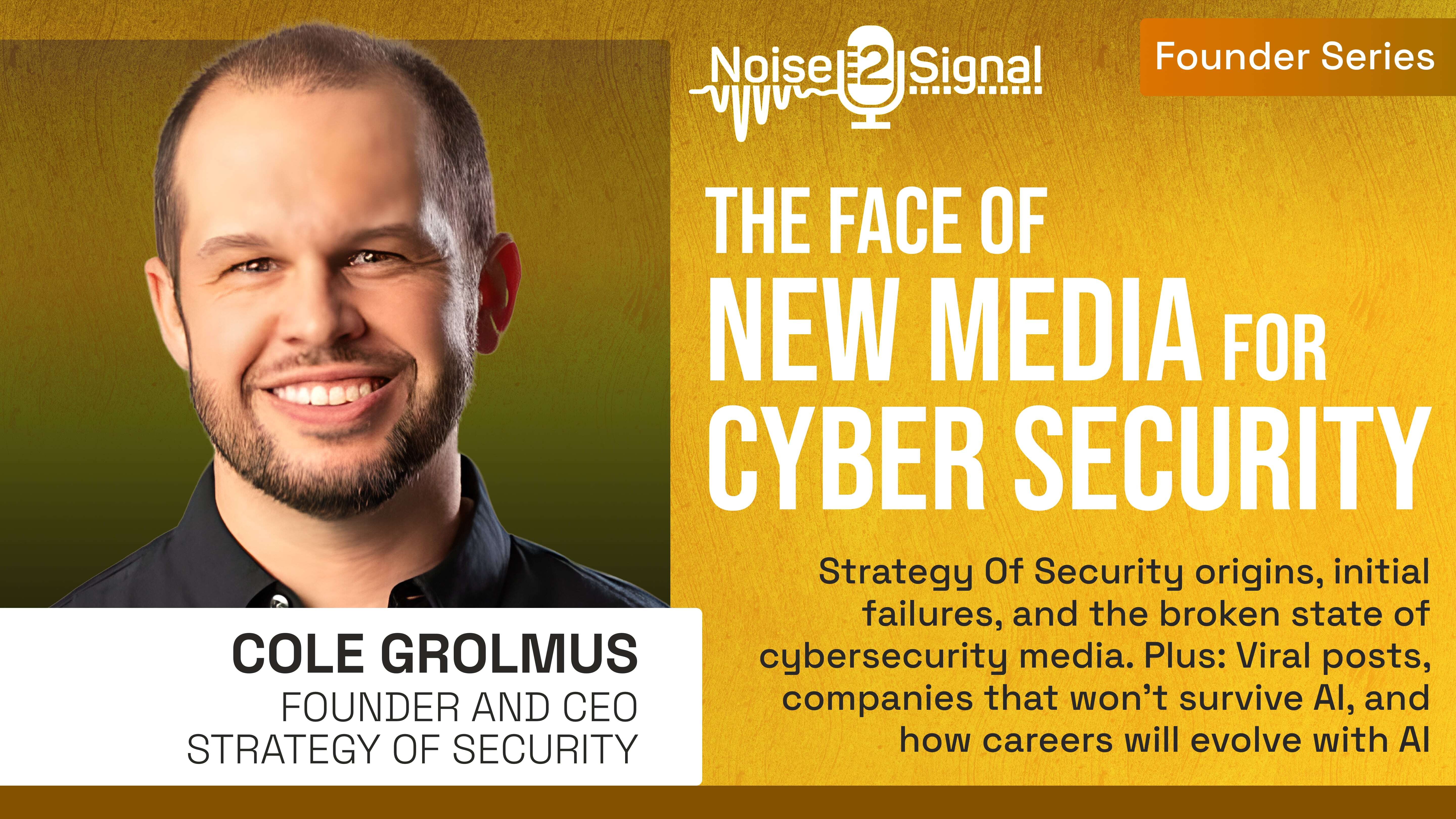The Face of New Media for Cybersecurity with Cole Grolmus, Founder Strategy Of Security