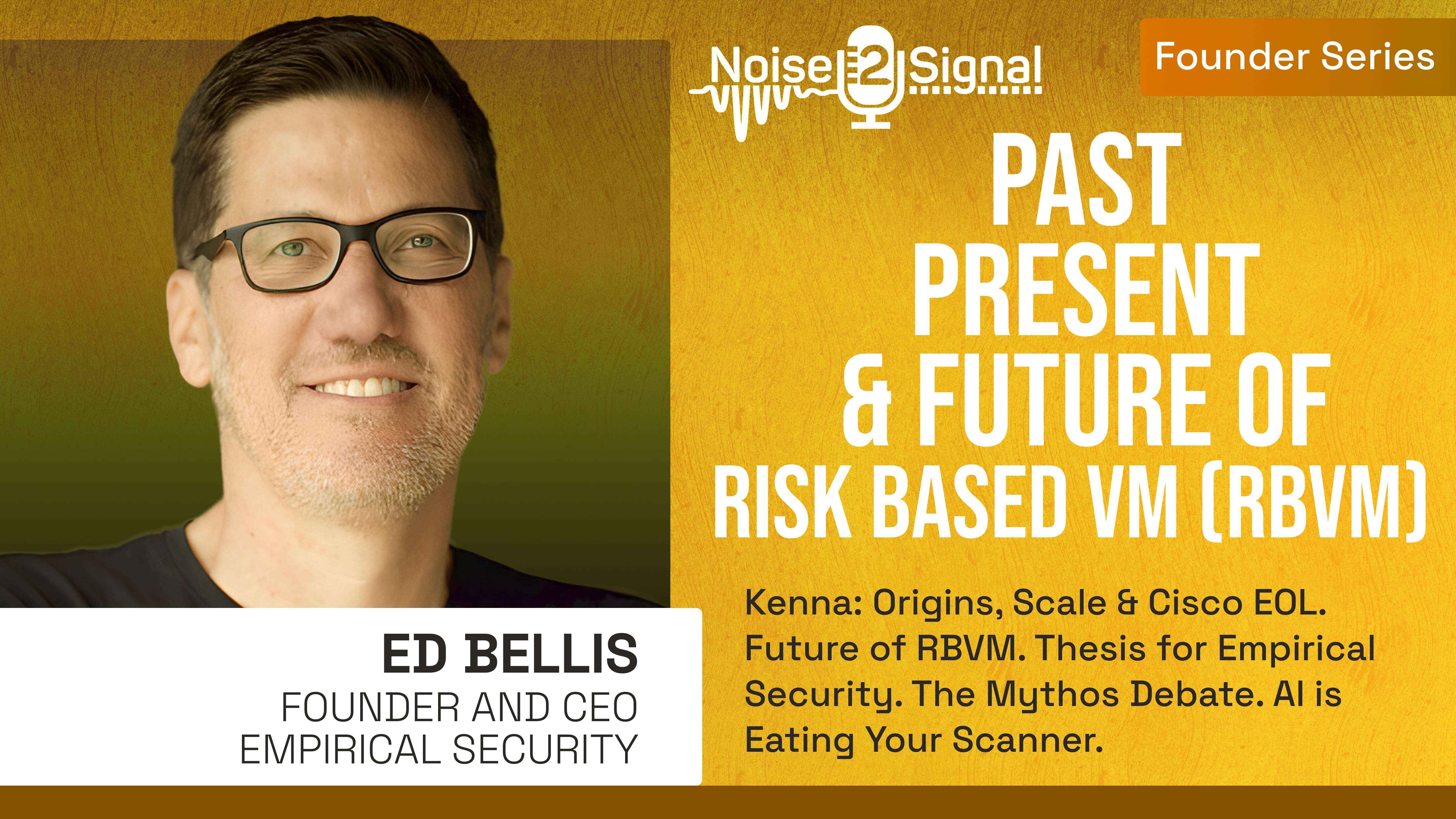 Past, Present & Future of Risk Based Vulnerability Management w/ Ed Bellis