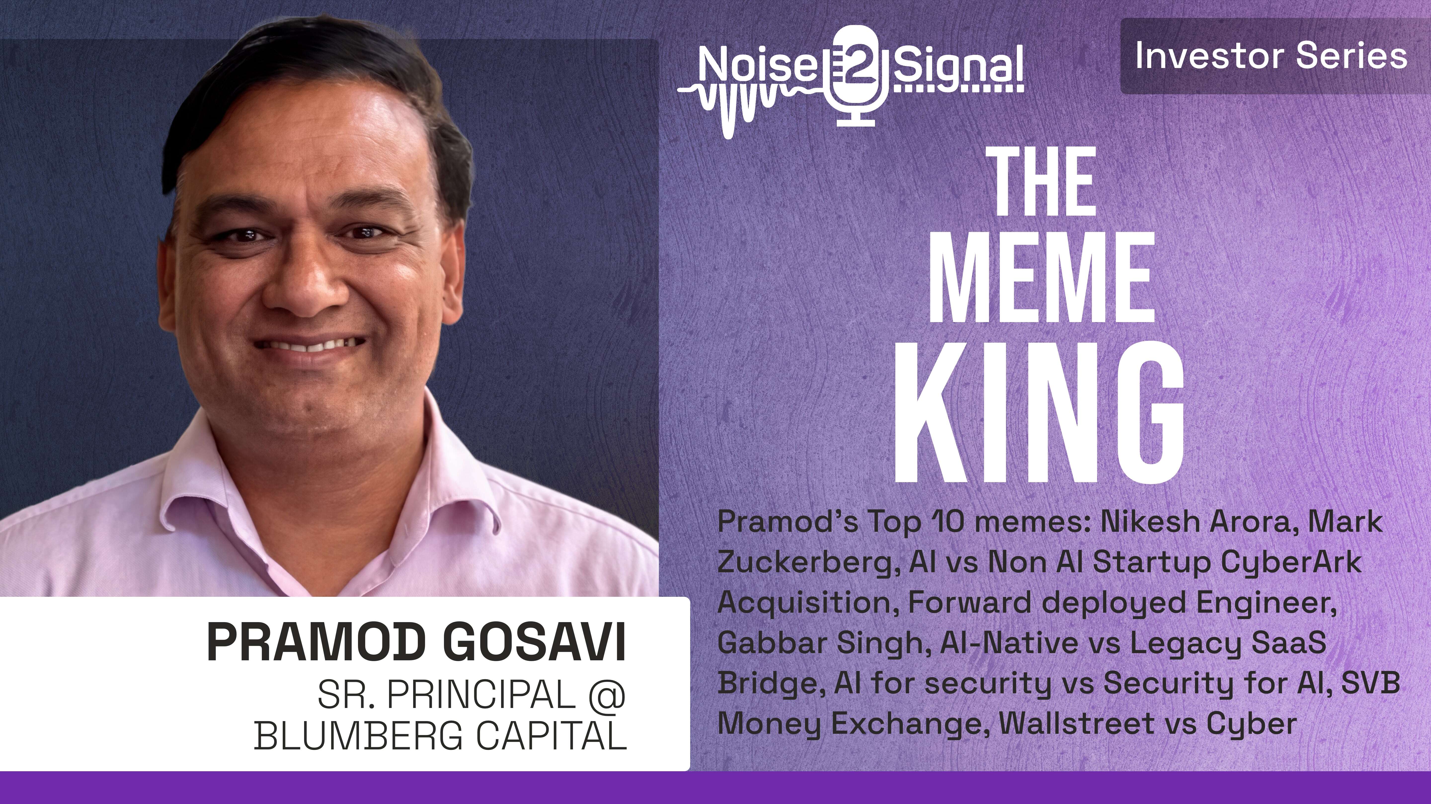 The Meme King. Memes Covering AI, Cybersecurity, Acquisitions & everything in between w/ Pramod Gosavi