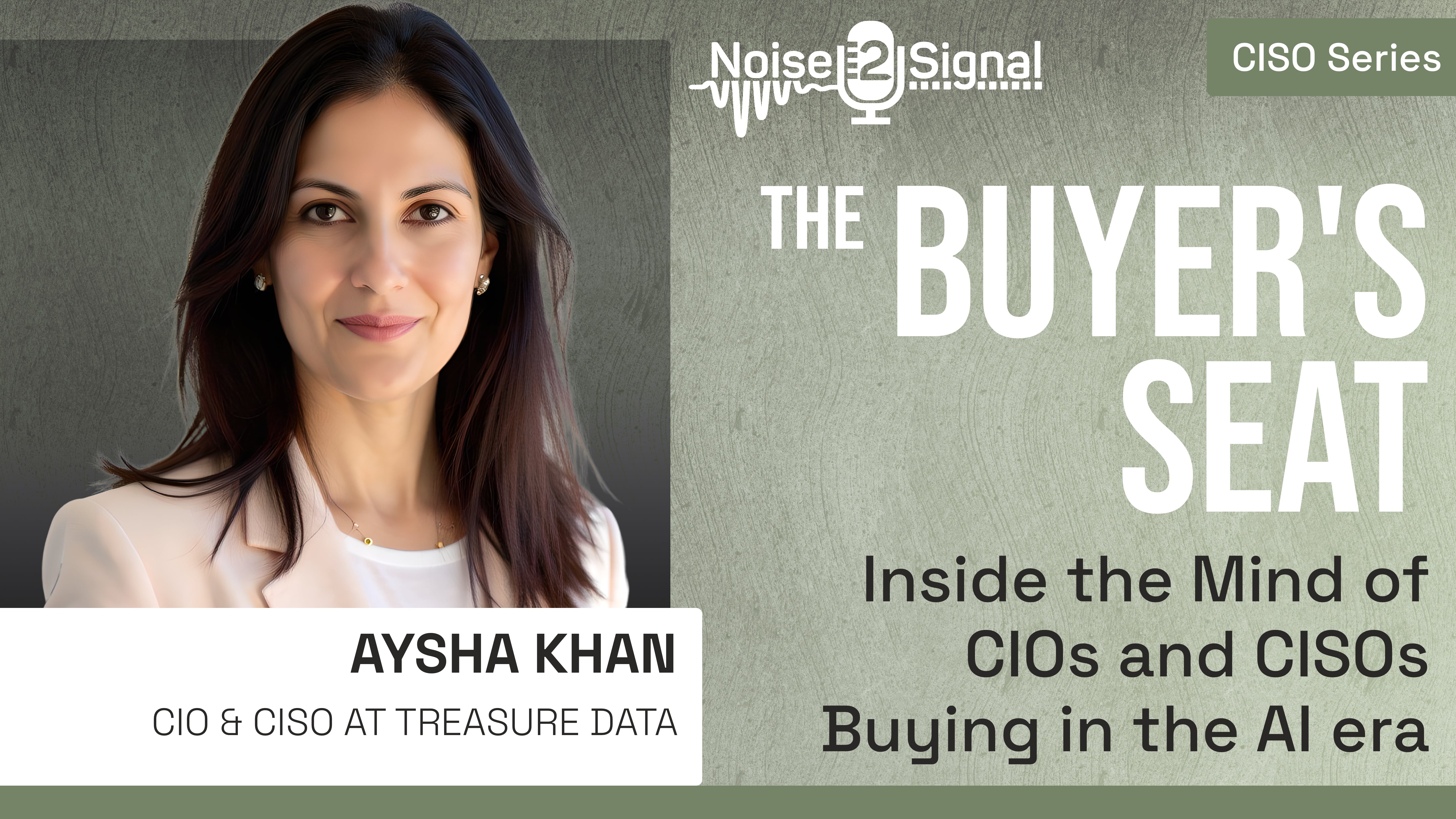 The Buyer's Seat w/ Aysha Khan. Inside the mind of CISOs and CIOs Buying in the AI Era