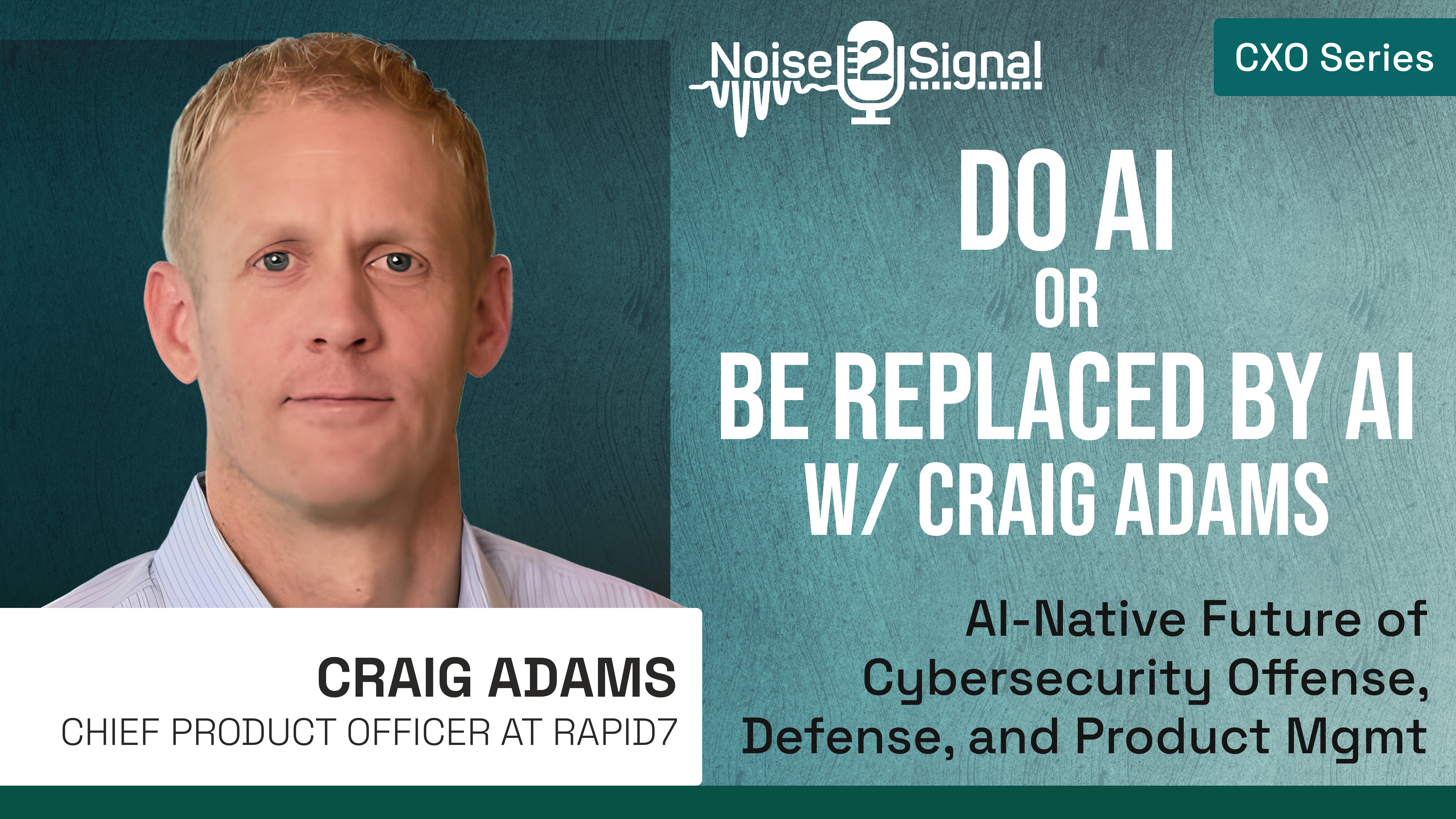 Do AI or Be Replaced by AI w/ Craig Adams. AI-Native Future of Cyber Offense, Defense  & Product Mgt