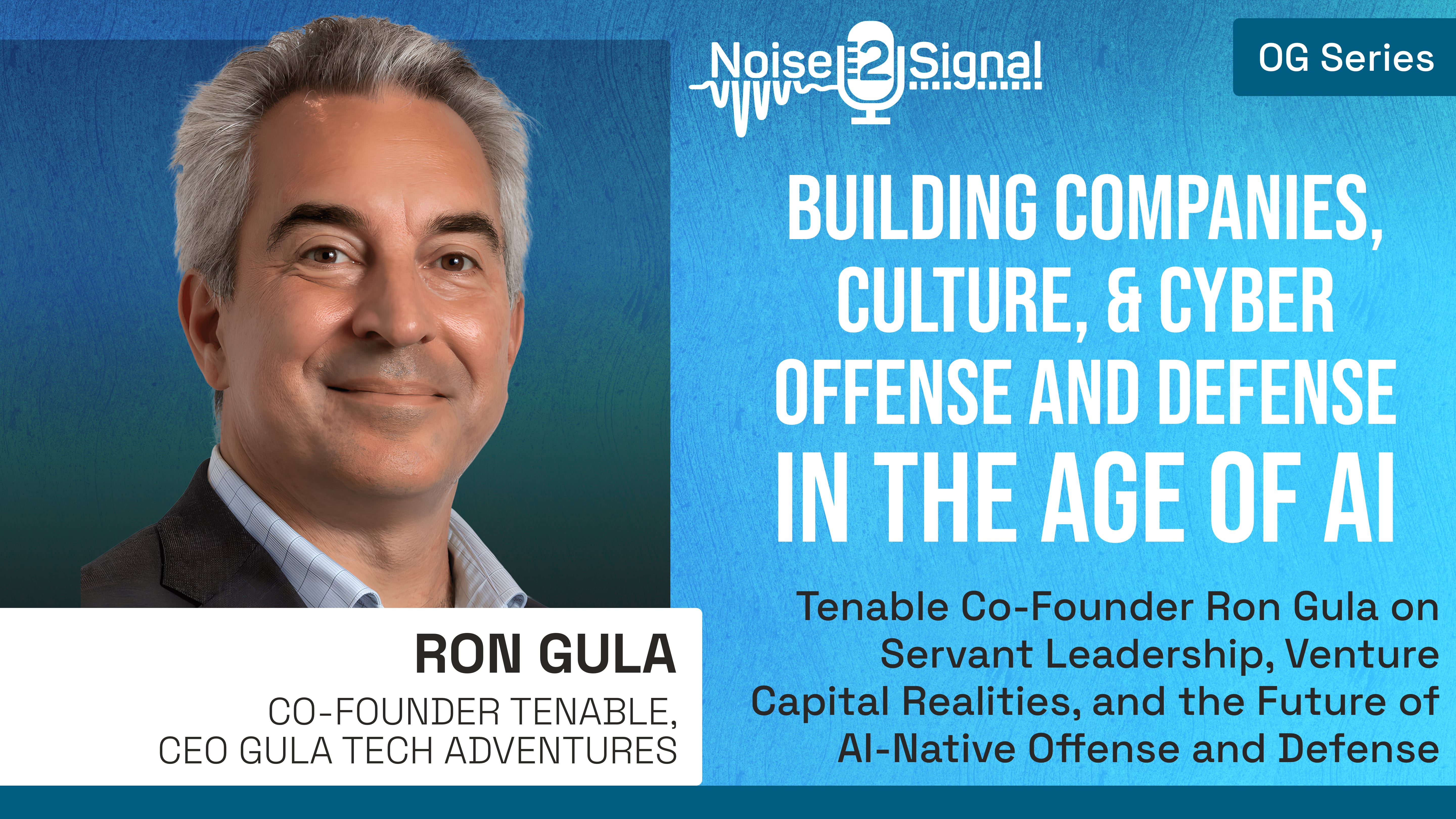 Building Companies, Culture, & Cyber Offense and Defense in the Age of AI w/ Ron Gula