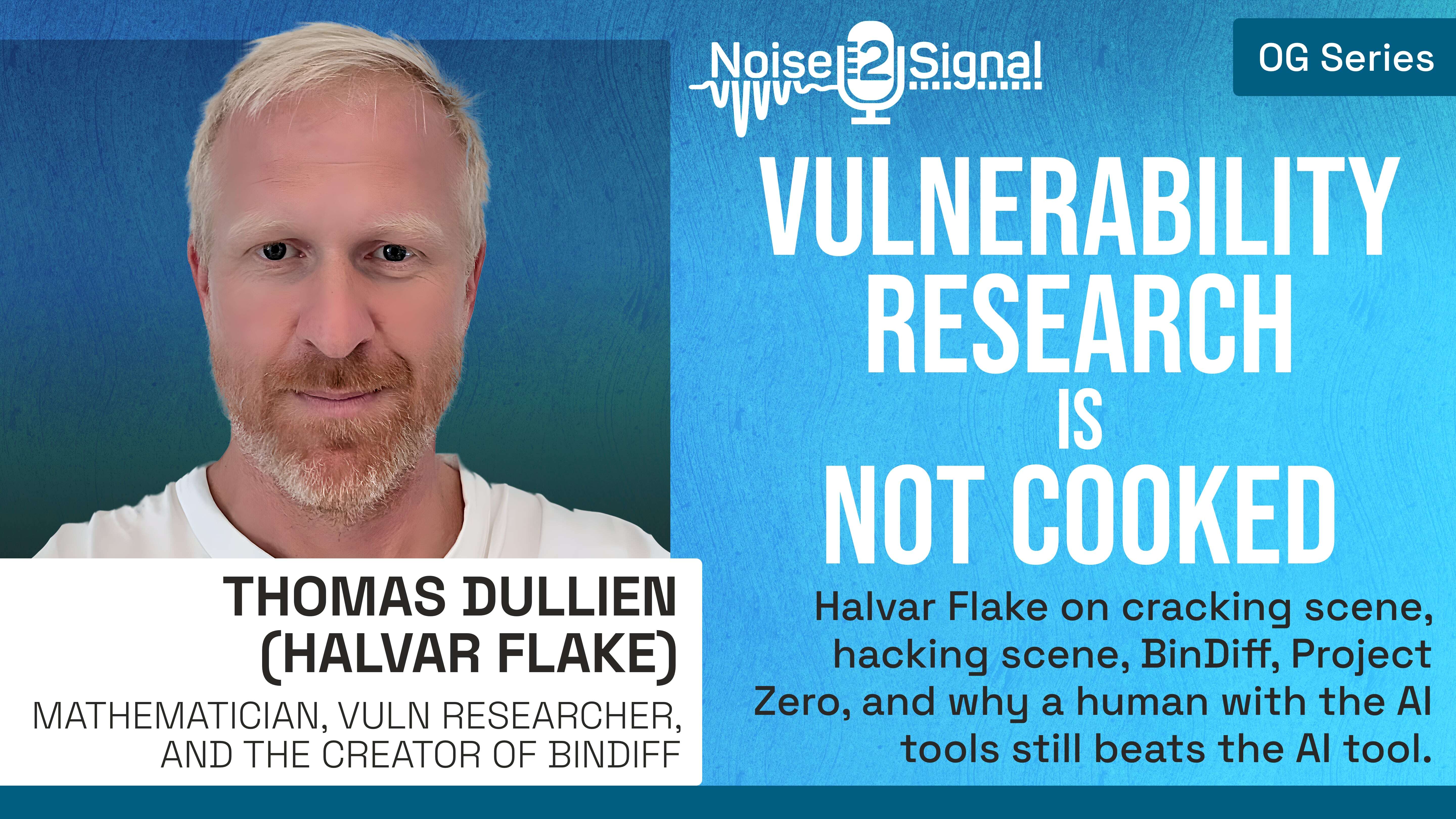 Vulnerability Research Is Not Cooked w/ Thomas Dullien